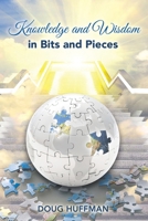 Knowledge and Wisdom in Bits and Pieces B0CWK1SX8F Book Cover