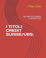 I TITOLI CREDIT SUISSE/UBS:: TRA DIRITTO, FINANZA E GEOPOLITICA (Italian Edition) B0HKFD7MMN Book Cover