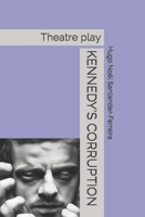 Kennedy's Corruption: Theatre play B0BSY4T62K Book Cover
