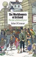 The Workhouses of Ireland: The Fate of Ireland's Poor 0947962719 Book Cover