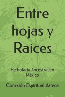 Entre hojas y Raices: Herbolaria Ancestral en México B0CVCMCSZV Book Cover