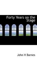 Forty Years on the Stage; Others (Principally) and Myself 141798998X Book Cover
