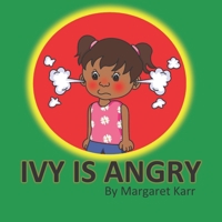 Ivy is angry: A children's book about managing and supporting the emotions like anger B09NWYFGTT Book Cover