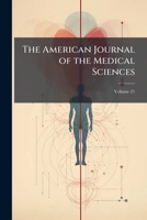 The American Journal Of The Medical Sciences, Volume 21... 1149492686 Book Cover