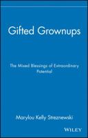 Gifted Grownups: The Mixed Blessings of Extraordinary Potential 0471295809 Book Cover