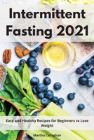 Intermittent Fasting 2021: Easy and Healthy Recipes for Beginners and to Lose Weight 1802552170 Book Cover