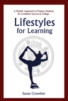 Lifestyles for Learning: A Holistic Approach to Prepare Students for Academic Success in College 1634503929 Book Cover