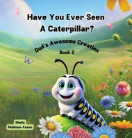 Have You Ever Seen a Caterpillar?: God's Awesome Creation B0DQFLLL65 Book Cover