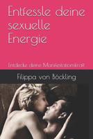 Entfessle deine sexuelle Energie: Entdecke deine Manifestationskraft 1072469510 Book Cover