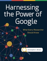 Harnessing the Power of Google: What Every Researcher Should Know 1440857121 Book Cover