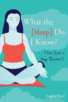 What the [Bleep] Do I Know? (I'm Just a Yoga Teacher!) 1537589210 Book Cover