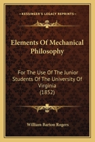 Elements of Mechanical Philosophy: For the Use of the Junior Students of the University of Virginia (Classic Reprint) 1103337157 Book Cover