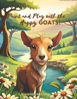 Paint and Play with the Happy Goats!: Have fun coloring funny goats in this wonderful book B0C5PJPSVR Book Cover
