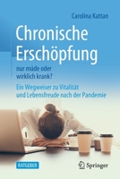 Chronische Erschöpfung - nur müde oder wirklich krank?: Ein Wegweiser zu Vitalität und Lebensfreude nach der Pandemie 3662638738 Book Cover