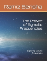 The Power of Symatic Frequencies: Exploring Cymatic Frequencies B0CLY9MNK8 Book Cover