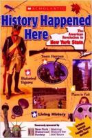 History Happened Here: The American Revolution in New York State 0439786274 Book Cover