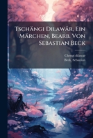 Tschängi Dilawär, Ein Märchen, Bearb. Von Sebastian Beck 1245827316 Book Cover