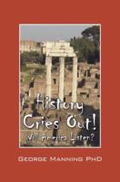 History Cries Out! Will America Listen? 143271015X Book Cover