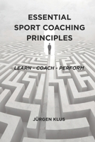 Essential Sport Coaching Principles: Learn - Coach - Perform 1764328604 Book Cover