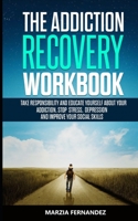 The Addiction Recovery Workbook: Take responsibility and educate yourself about your addiction, stop stress, depression and improve your social skills 1675404410 Book Cover