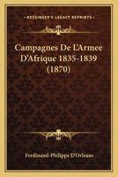 Campagnes De L'armée D'afrique, 1835-1839... 1147074607 Book Cover