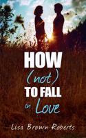 How (Not) to Fall in Love 168281310X Book Cover