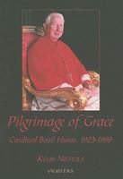 Pilgrimage of Grace: Cardinal Basil Hume, 1923-1999 1853903892 Book Cover