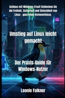 Umstieg auf Linux leicht gemacht: Der Praxis-Guide für Windows-Nutzer (Die Linux-Bibliothek) (German Edition) B0FQ3ZV5MP Book Cover