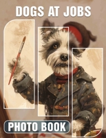 Dogs at Jobs Photo Book: Explore 40 Incredible Canine Heroes in Entertaining Workplace Moments for All Ages B0DPJCG79H Book Cover