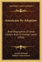 Americans by Adoption: Brief Biographies of Great Citizens Born in Foreign Lands 046927073X Book Cover