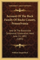 Account of the Buck Family of Bucks County, Pennsylvania; and of the Bucksville Centennial Celebration Held June 11th, 1892; Including the Proceedings ... Wampun Literary Association of Said Occasion 101592381X Book Cover