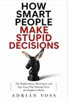 How Smart People Make Stupid Decisions: Why High Intelligence Leads to Poor Judgment and How to Think with Wisdom Instead B0GY82MS1T Book Cover