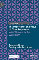 The Importance and Value of Older Employees: Wise Workers in the Workplace 9811628637 Book Cover