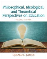 Philosophical, Ideological, and Theoretical Perspectives on Education (2nd Edition) 0132852381 Book Cover