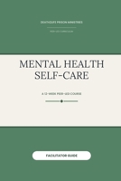 Mental Health Self-Care (Facilitator Guide) (Death2Life Prison Ministries (Restricted Housing) — Facilitator Guides) B0H29F3B9R Book Cover