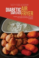 Diabetic Air Fryer Simplified: Healthy and Tasty Recipes That Help You Heal And Prevent Type 2 Diabetes 180176090X Book Cover