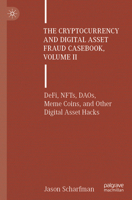 The Cryptocurrency and Digital Asset Fraud Casebook, Volume II: DeFi, NFTs, DAOs, Meme Coins, and Other Digital Asset Hacks 3031608380 Book Cover