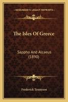 The Isles of Greece: Sappho and Alcæus 1021636711 Book Cover