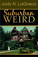 Suburban Weird (Fiction Collection by Jody R. Lagreca) B0GQVXKVZW Book Cover