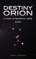 Destiny Orion: A Study in Prophetic Verse 1537681893 Book Cover