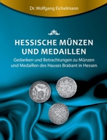 Hessische Münzen und Medaillen: Gedanken und Betrachtungen zu Münzen und Medaillen des Hauses Brabant 3743923580 Book Cover