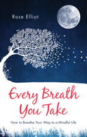 Every Breath You Take: How to Breathe Your Way to a Mindful Life 1780289812 Book Cover