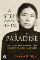 A Step Away from Paradise: The True Story of a Tibetan Lama's Journey to a Land of Immortality 0999291890 Book Cover