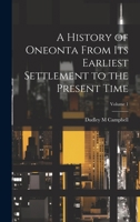 A History of Oneonta From its Earliest Settlement to the Present Time; Volume 1 1021939196 Book Cover