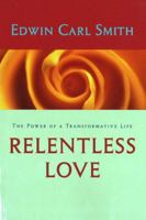 Relentless Love: The Power of Transformative Life 1591810213 Book Cover