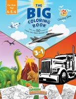 The Big coloring book for kids age 4 - 5- 6, More than 150 images of Trucks Cars Planes Dinosaurs and More! 3 in 1: the book that includes all the ... and pre-graphism skills for smart boys 180112499X Book Cover