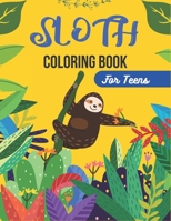 SLOTH Coloring Book For Teens: A Hilarious Fun Coloring Gift Book for Sloth Lovers & Adults Relaxation with Stress Relieving Sloth Designs B08P6YJB1Q Book Cover