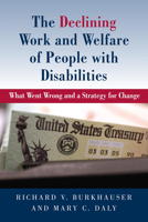 The Declining Work and Welfare of People with Disabilities: What Went Wrong and a Strategy for Change 0844772151 Book Cover