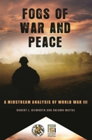 Fogs of War and Peace: A Midstream Analysis of World War III 0313360499 Book Cover