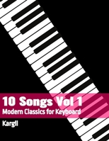 10 Songs Vol 1: Modern Classics for Keyboard B0C8QTSLNZ Book Cover